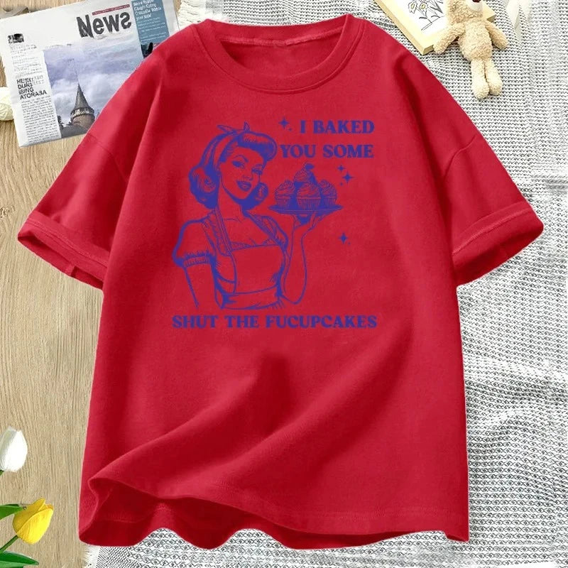 I Baked You Some Shut The Fucupcakes T-shirts Women Funny Baking Bakers T Shirt Housewife Mom Mothers Tshirt Csual Tees Y2K Top
