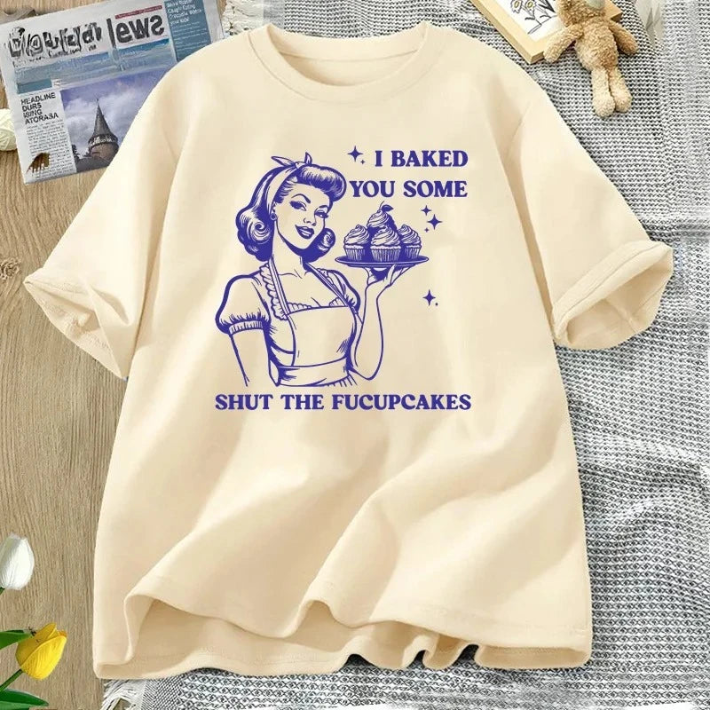 I Baked You Some Shut The Fucupcakes T-shirts Women Funny Baking Bakers T Shirt Housewife Mom Mothers Tshirt Csual Tees Y2K Top